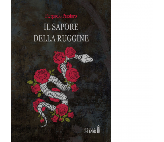 IL sapore della ruggine di Prastaro Pierpaolo - Edizioni Del Faro, 2020