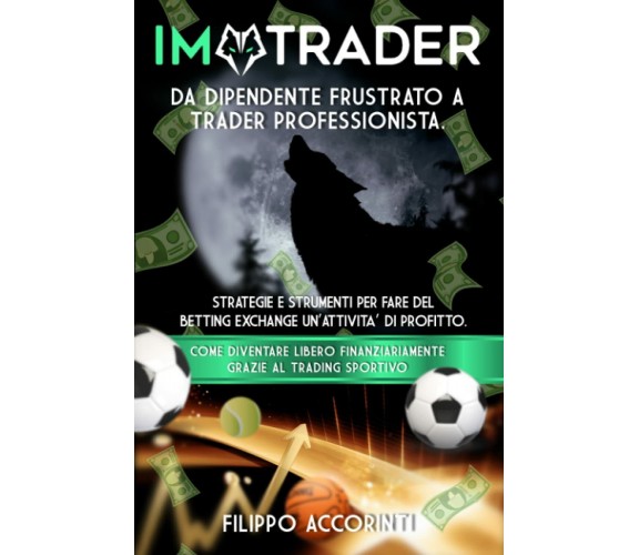 I’M TRADER - DA DIPENDENTE FRUSTRATO A TRADER SPORTIVO PROFESSIONISTA: STRATEGIE