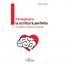 IMMAGINARE LA SCRITTURA PERFETTA. Un'utopia tra ragione e passione -Epsylon,2021