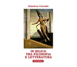 IN BILICO TRA FILOSOFIA E LETTERATURA Saggi vari, Gianluca Corrado,  Solfanelli