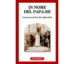 IN NOME DEL PAPA-RE L’esercito di Pio IX (1860-1870), Centro Studi G. Federici