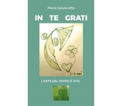 IN TE GRATI - di Alfia Flavia Caruso,  2019,  Youcanprint