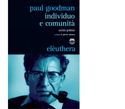 INDIVIDUO E COMUNITÀ di PAUL GOODMAN - Elèuthera, 2014