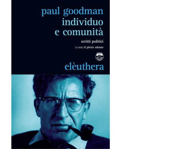 INDIVIDUO E COMUNITÀ di PAUL GOODMAN - Elèuthera, 2014