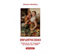 INFANTICIDIO Violenza in una comunità di confine (sec. XVII), Alessio Basilico