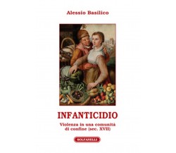 INFANTICIDIO Violenza in una comunità di confine (sec. XVII), Alessio Basilico