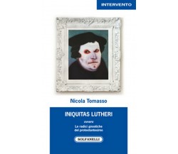 INIQUITAS LUTHERI	 di Nicola Tomasso,  Solfanelli Edizioni