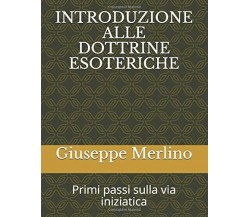 INTRODUZIONE ALLE DOTTRINE ESOTERICHE: Primi passi sulla via iniziatica di Giuse