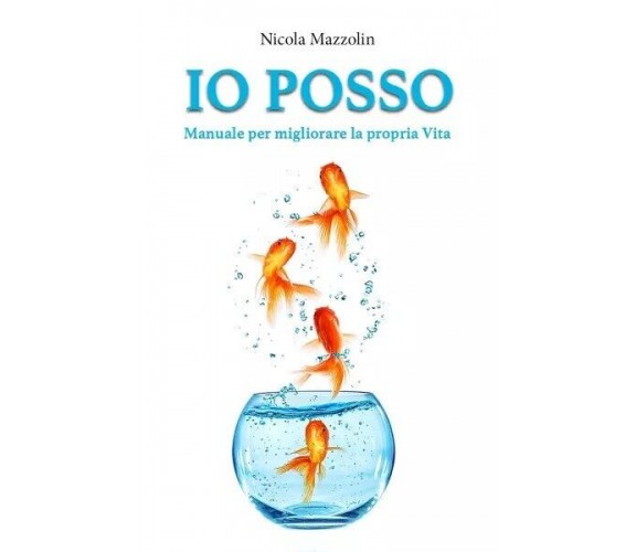  IO POSSO - Manuale per migliorare la propria vita di Nicola Mazzolin, 2023, 
