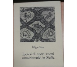 IPOTESI DI NUOVI ASSETTI AMMINISTRATIVI IN SICILIA - F. SASSO - LUXOGRAPH - 1987