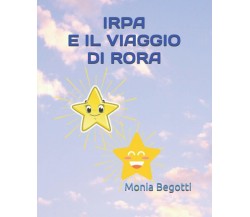 IRPA E IL VIAGGIO DI RORA di Monia Begotti,  2021,  Indipendently Published