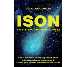 ISON, un mistero chiamato Cometa - Luca Coradduzza,  2014,  Youcanprint