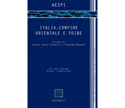 ITALIA, CONFINE ORIENTALE E FOIBE	 di Aespi,  Solfanelli Edizioni