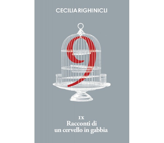 IX racconti di un cervello in gabbia di Cecilia Righi Nicli,  2021,  Youcanprint