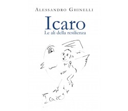 	 Icaro. Le ali della resilienza	 di Alessandro Ghinelli,  2021,  Youcanprint