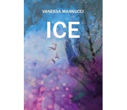 Ice	 di Vanessa Mannucci,  2020,  Youcanprint