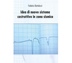 Idea di nuovo sistema costruttivo in zona sismica	 di Federico Bartolozzi,  2016