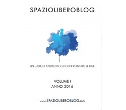 Idee a confronto - Vol. I di Spazioliberoblog,  2017,  Youcanprint