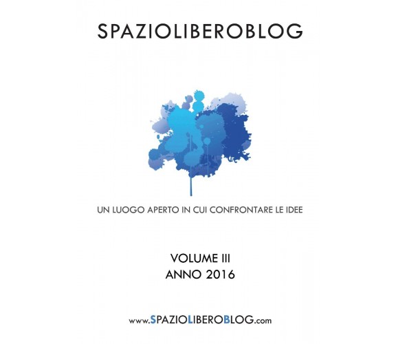 Idee a confronto - Vol. III di Spazioliberoblog,  2017,  Youcanprint