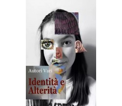  Identità e alterità. Antologia di poesie, racconti brevi, fotografie e illustra