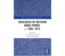 Ideologies Of Western Naval Power, C. 1500-1815 - J.D. Davies - Routledge, 2021