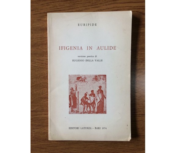 Ifigenia in aulide - Euripide - Editori Laterza - 1974 - AR