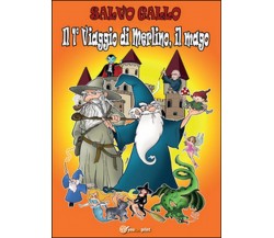 Il 1° viaggio di Merlino, il mago	 di Salvo Gallo,  2015,  Youcanprint