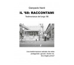 Il ’68: raccontami - Gianpaolo Nardi,  2019,  Youcanprint