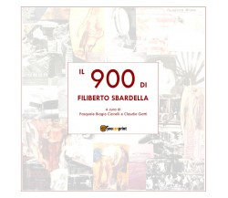 Il 900 di Filiberto Sbardella di Pasquale Biagio Cicirelli, Claudio Gatti,  2022