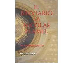 Il Breviario Di Nicolas Flamel: Da Un Manoscritto di Nicolas Flamel,  2018,  Ind