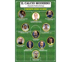  Il Calcio Moderno. L’infinito oltre la rete di Alejandro Padròn Eutropi, 2022