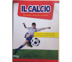 Il Calcio, per capire, conoscere e crescere di AA.VV., 2011, Biesse Kids