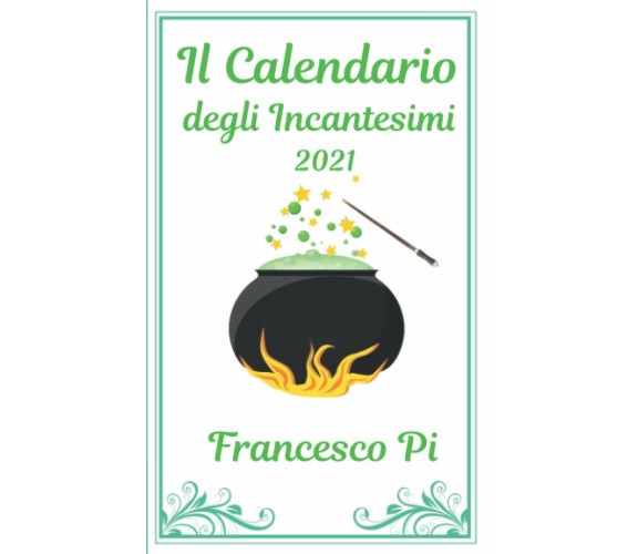 Il Calendario Degli Incantesimi 2021 di Francesco Pi,  2020,  Indipendently Publ