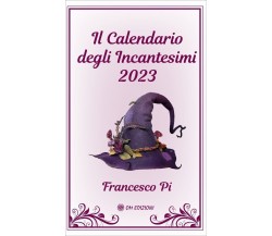 Il Calendario Degli Incantesimi 2023 di Francesco Pi, 2022, Om Edizioni
