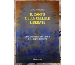 Il Canto Delle Cellule Liberate di Eric Minetto, 2023, Om Edizioni
