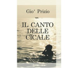 Il Canto Delle Cicale di Gio’Prizio,  2018,  Independently Published