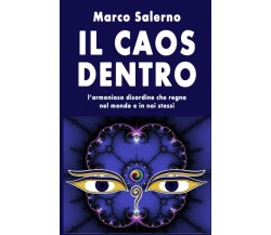 Il Caos Dentro L’armonioso Disordine Che Regna Nel Mondo e in Noi Stessi di Marc