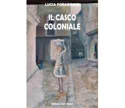 Il Casco Coloniale di Lucia Forabosco,  2022,  Scripta Volant