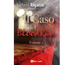 Il Caso del BloodRun - Volume 1	 di Stefano Ragazzo,  2017,  Youcanprint
