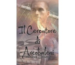 Il Cercatore di Arcobaleni di Annalisa Seveso,  2020,  Indipendently Published