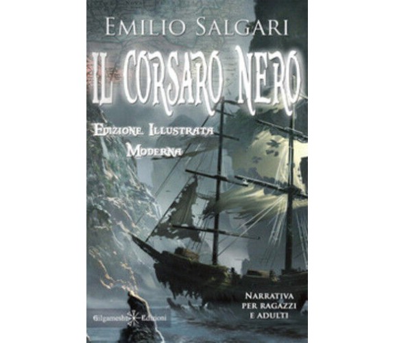 Il Corsaro Nero. Ediz. illustrata di Emilio Salgari,  2021,  Gilgamesh Edizioni