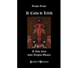Il Culto di Lilith - Il Velo Nero della Vergine Oscura	- Dragon Rouge,  2017