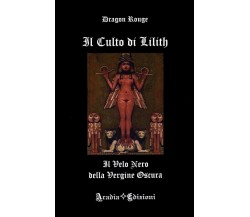 Il Culto di Lilith - Il Velo Nero della Vergine Oscura	- Dragon Rouge,  2017