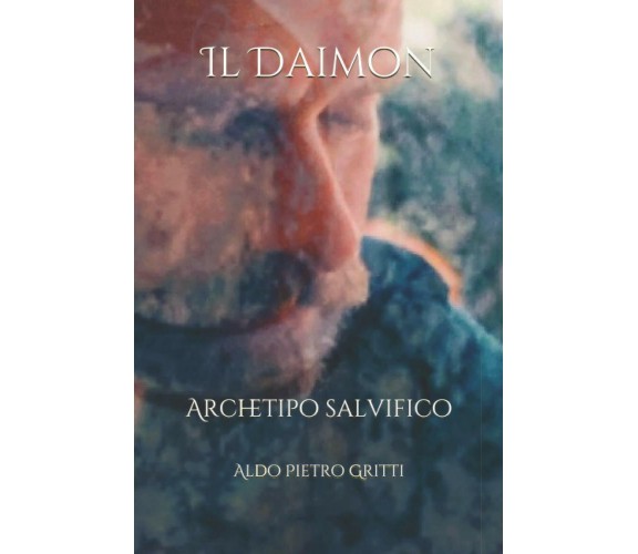 Il Daimon: Archetipo salvifico di Aldo Pietro Gritti,  2021,  Youcanprint