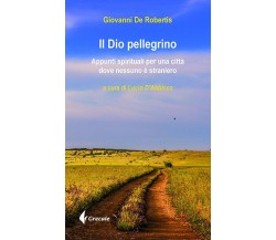 Il Dio pellegrino - Giovanni De Robertis - Stilo, 2014