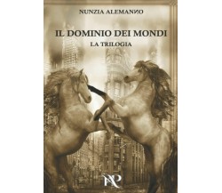 Il Dominio Dei Mondi La TRILOGIA - the Golden Edition di Nunzia Alemanno,  2017,