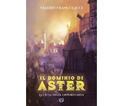 Il Dominio di Aster. La Città delle Opportunità di Valerio Franculacci, 2023, 