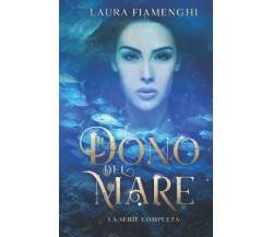 Il Dono del Mare: La Serie Completa - Laura Fiamenghi - Independently, 2021