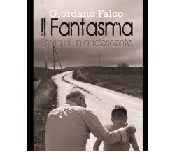 Il Fantasma: Storia di un adolescente - Giordano Falco - Independently, 2019 