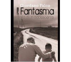 Il Fantasma: Storia di un adolescente - Giordano Falco - Independently, 2019 